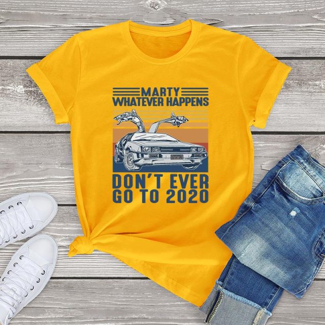 Marty Whatever Happens Don't Ever Go To 2020 T-Shirt - Gold / M / China - Gold / L / China - Gold / XS / China - Gold / S / China - Gold / XXXL / China - Gold / XL / China - Gold / XXL / China