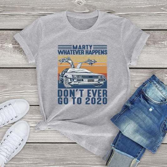 Marty Whatever Happens Don't Ever Go To 2020 T-Shirt - GRAY / XL / China - GRAY / XXL / China - GRAY / M / China - GRAY / L / China - GRAY / XS / China - GRAY / S / China - GRAY / XXXL / China