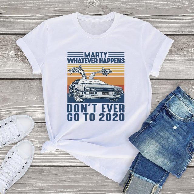 Marty Whatever Happens Don't Ever Go To 2020 T-Shirt - White / M / China - White / L / China - White / XS / China - White / S / China - White / XXXL / China - White / XL / China - White / XXL / China